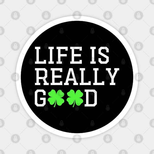 Happy St patty's day Irish Cool Life is Really Good Magnet by GreenCraft